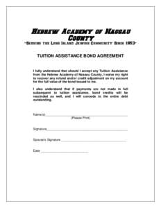 Hebrew Academy of Nassau County “Serving the Long Island Jewish Community Since 1953” TUITION ASSISTANCE BOND AGREEMENT  I fully understand that should I accept any Tuition Assistance