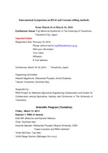 International Symposium on RNAi and Genome editing methods From March 14 to March 16, 2014 Conference Venue: Fujii Memorial Auditorium in The University of Tokushima, Tokushima City, Japan Important Dates Registration Du