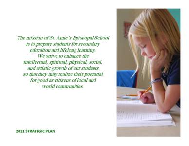 The mission of St. Anne’s Episcopal School is to prepare students for secondary education and lifelong learning. We strive to enhance the intellectual, spiritual, physical, social, and artistic growth of our students