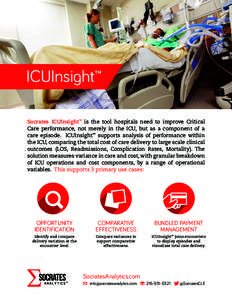 ICUInsight™ Socrates ICUInsight™ is the tool hospitals need to improve Critical Care performance, not merely in the ICU, but as a component of a care episode. ICUInsight™ supports analysis of performance within the