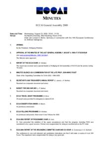 MINUTES ECCAI General Assembly 2000 Date and Time: Wednesday, August 23, 2000, 18:[removed]:00 Venue: Humboldt University, Main Building, Room 2103 Unter den Linden 6, Berlin, Germany in connection with the 14th European C