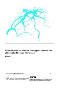 Forecast based on different data types: A before and after study (Revealed Preference) M Vrtic Travel Survey Metadata Series