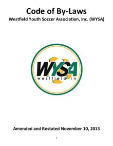 Code of By-Laws Westfield Youth Soccer Association, Inc. (WYSA) Amended and Restated November 10, 2013 1