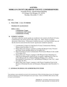 AGENDA MORGAN COUNTY BOARD OF COUNTY COMMISSIONERS Assembly Room, Administration Building 231 Ensign, Fort Morgan, CO[removed]Tuesday, December 17, 2013 9:00 A.M.