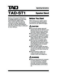 Operating Instructions  TAD-ST1 Thank you for buying this TAD product. This speaker stand should only be used with the TAD-CR1 speaker system.