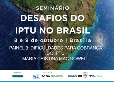 PAINEL 3: DIFICULDADES PARA COBRANÇA DO IPTU MARIA CRISTINA MAC DOWELL José Roberto Afonso  Seminário “Desafios