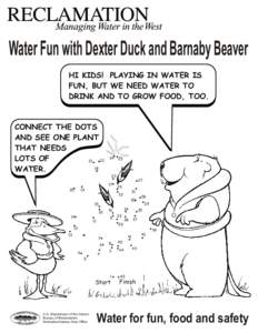 Water Fun with Dexter Duck and Barnaby Beaver HI KIDS! PLAYING IN WATER IS FUN, BUT WE NEED WATER TO DRINK AND TO GROW FOOD, TOO.  CONNECT THE DOTS