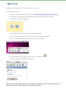 Mikogo Participant User Guide for Mac Users To join a Mikogo session: 1. Please use the Safari browser and go to the link http://download.mikogo4.com/mikogo.dmg. 2. The file will be saved in your download folder, please 
