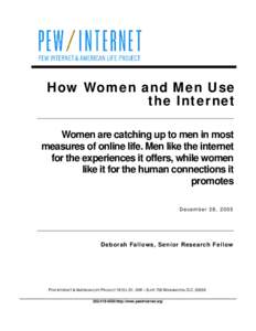 How Women and Men Use the Internet Women are catching up to men in most measures of online life. Men like the internet for the experiences it offers, while women like it for the human connections it