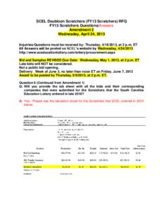 SCEL Doubloon Scratchers (FY13 Scratchers) RFQ FY13 Scratchers Questions/Answers Amendment 2 Wednesday, April 24, 2013 Inquiries/Questions must be received by: Thursday, [removed], at 2 p.m. ET All Answers will be posted