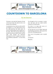 COUNTDOWN TO BARCELONA By Jim Emerton The future is July with the liberation of birds in the race of your life, when to time is an honour and a milestone.