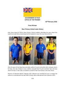 GOVERNMENT OF NIUE OFFICE OF THE PREMIER 02ndFebruary 2016 Press Release Niue Primary School make History Alofi, Niue Island 02nd2016: Niue Primary School students attending the new school this