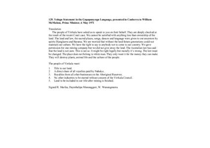 129. Yolngu Statement in the Gupapunyngu Language, presented in Canberra to William McMahon, Prime Minister, 6 May 1971 Translation The people of Yirrkala have asked us to speak to you on their behalf. They are deeply sh