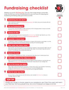 Fundraising checklist Whatever you do for Red Nose Day, here are a few simple things to remember (most of which you can tick off beforehand) so you can focus on enjoying your fundraising and feeling pretty good about you