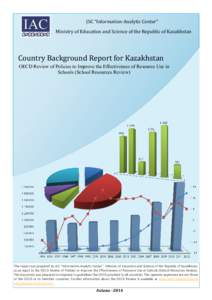 JSC “Information-Analytic Center” Ministry of Education and Science of the Republic of Kazakhstan Country Background Report for Kazakhstan OECD Review of Policies to Improve the Effectiveness of Resource Use in Schoo