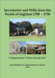 Inventories and Wills from the Parish of IngletonA Supplement to “Voices from the Past” INGLEBOROUGH ARCHAEOLOGY GROUP 2016
