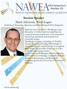 2013 Symposium Boulder, CO Session Speaker Mark Ahlstrom, Wind Logics Evolution of Forecasting, Operations and Market Design for Wind Integration