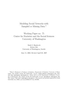 Modeling Social Networks with Sampled or Missing Data 1 Working Paper no. 75 Center for Statistics and the Social Sciences University of Washington Mark S. Handcock