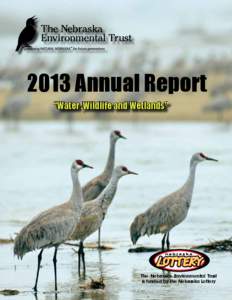 2013 Annual Report “Water ,Wildlife and Wetlands” The Nebraska Environmental Trust is funded by the Nebraska Lottery