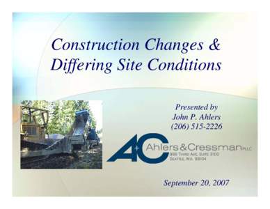 Construction Changes & Differing Site Conditions Presented by John P. Ahlers[removed]