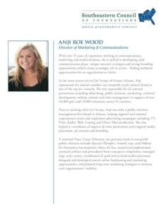 ANJI ROE WOOD  Director of Marketing & Communications With over 15 years of experience working in communications, marketing and media relations, she is skilled in developing solid communication plans, unique outreach str