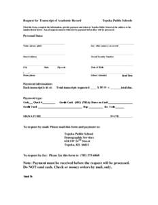 Request for Transcript of Academic Record  Topeka Public Schools Print this form, complete the information, provide payment and return to Topeka Public School at the address or fax number listed below. Faxed requests mus