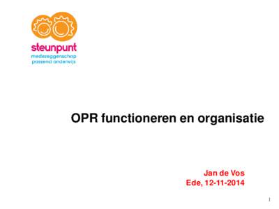 OPR functioneren en organisatie  Jan de Vos Ede, 