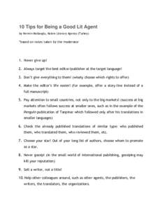 10 Tips for Being a Good Lit Agent by Nermin Mollaoglu, Kalem Literary Agency (Turkey) *based on notes taken by the moderator  1. Never give up!