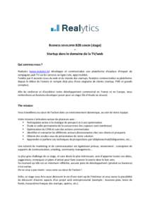 BUSINESS DEVELOPER B2B JUNIOR (stage) – Startup dans le domaine de la TV/web Qui sommes-nous ? Realytics (www.realytics.tv) développe et commercialise une plateforme d’analyse d’impact de campagnes pub TV sur les 