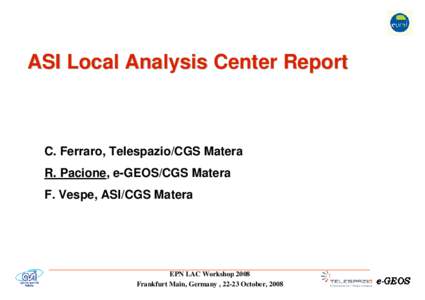 ASI Local Analysis Center Report  C. Ferraro, Telespazio/CGS Matera R. Pacione, e-GEOS/CGS Matera F. Vespe, ASI/CGS Matera