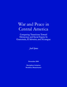 War and Peace in Central America Comparing Transitions Toward Democracy and Social Equity In Guatemala, El Salvador, and Nicaragua