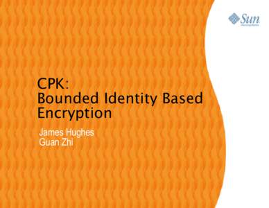 CPK: Bounded Identity Based Encryption James Hughes Guan Zhi