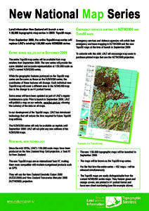 New National Map Series Land Information New Zealand will launch a new 1:50,000 topographic map series in 2009: Topo50 maps. Emergency services shifting to NZTM2000 and Topo50 maps