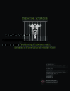DEATH YARDS:  Continuing Problems with Arizona’s Correctional Health Care  By Caroline Isaacs
