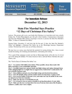 December 12, 2013 State Fire Marshal Says Practice “12 Days of Christmas Fire Safety” Jackson –The greatest gift to give your family this Christmas is to keep them safe from a deadly holiday fire. To help Mississip