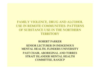 FAMILY VIOLENCE, DRUG AND ALCOHOL USE IN REMOTE COMMUNITIES: PATTERNS OF SUBSTANCE USE IN THE NORTHERN TERRITORY