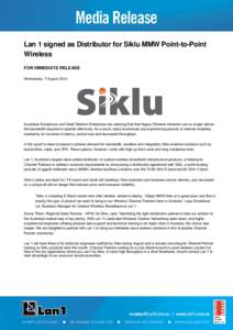 Lan 1 signed as Distributor for Siklu MMW Point-to-Point Wireless FOR IMMEDIATE RELEASE Wednesday, 7 August[removed]Australian Enterprises and Small Medium Enterprises are realising that their legacy Ethernet networks can 