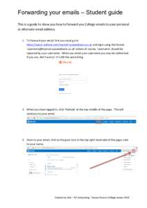 Forwarding your emails – Student guide 	
   This	
  is	
  a	
  guide	
  to	
  show	
  you	
  how	
  to	
  forward	
  you	
  College	
  emails	
  to	
  your	
  personal	
   or	
  alternate	
  email	
 