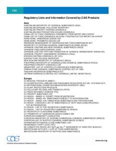 Regulatory Lists and Information Covered by CAS Products Asia AUSTRALIAN INVENTORY OF CHEMICAL SUBSTANCES (AICS) AUSTRALIAN NATIONAL POLLUTANT INVENTORY AUSTRALIAN PRIORITY EXISTING CHEMICALS AUSTRALIAN HIGH PRODUCTION V