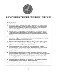 DEPARTMENT OF HEALTH AND HUMAN SERVICES  Funding Highlights: •	 Provides $76.4 billion, or $0.3 billion above the 2012 funding level. The Budget maintains investments in Administration priorities such as Affordable Car