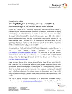 www.germany.travel  Press Information Overnight stays in Germany: January – June 2014 International overnights in June best since 1992 and another rise for UK