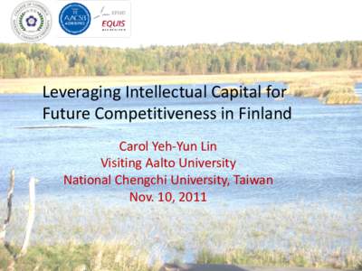 Leveraging Intellectual Capital for Future Competitiveness in Finland Carol Yeh-Yun Lin Visiting Aalto University National Chengchi University, Taiwan Nov. 10, 2011