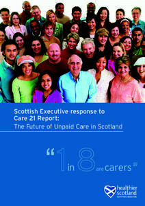 Scottish Executive Response to Care 21 Report: The Future of Unpaid Care in Scotland