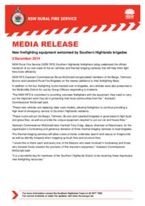 MEDIA RELEASE New firefighting equipment welcomed by Southern Highlands brigades 3 December 2014 NSW Rural Fire Service (NSW RFS) Southern Highlands firefighters today celebrated the official handover of six new state-of