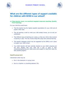 RAVENOR PRIMARY SCHOOL  What are the different types of support available for children with SEND in our school? a) Class teacher input, via excellent targeted classroom teaching (Quality First Teaching).