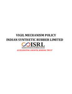 VIGIL MECHANISM POLICY INDIAN SYNTHETIC RUBBER LIMITED ACCELERATING GROWTH, BINDING TRUST VIGIL MECHANISM POLICY 1. PREFACE
