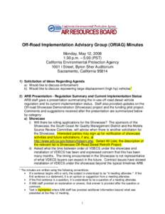 Off-Road Implementation Advisory Group (ORIAG) Minutes Monday, May 12, 2008 1:30 p.m. – 5:00 (PST) California Environmental Protection Agency 1001 I Street, Byron Sher Auditorium Sacramento, California 95814