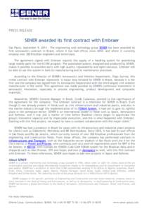 PRESS RELEASE  SENER awarded its first contract with Embraer São Paulo, September 9, 2014 – The engineering and technology group SENER has been awarded its first aeronautics contract in Brazil, where it has had office