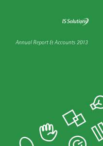 Annual Report & Accounts 2013  analyse : design : implement : manage IS Solutions plc Annual Report & Accounts 2008