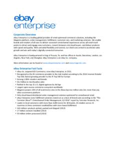    	
   Corporate	
  Overview	
   eBay	
  Enterprise	
  is	
  a	
  leading	
  global	
  provider	
  of	
  retail-­‐optimized	
  commerce	
  solutions,	
  including	
  the	
  